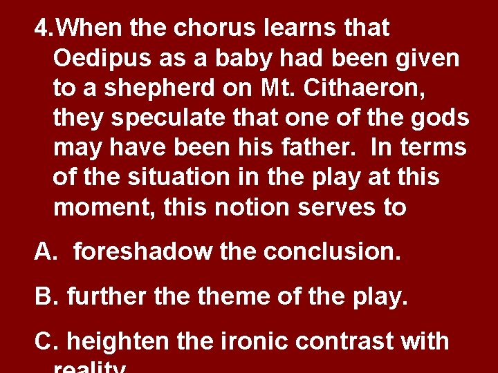 4. When the chorus learns that Oedipus as a baby had been given to 4. When the chorus learns that Oedipus as a baby had been given to