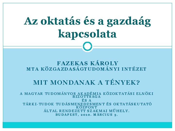 Az oktatás és a gazdaág kapcsolata FAZEKAS KÁROLY MTA KÖZGAZDASÁGTUDOMÁNYI INTÉZET M IT MONDANAK