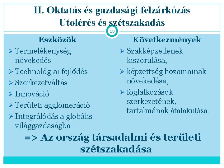 II. Oktatás és gazdasági felzárkózás Utolérés és szétszakadás 10 Eszközök Ø Termelékenység növekedés Ø