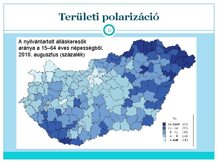 Területi polarizáció 12 A nyilvántartott álláskeresők aránya a 15– 64 éves népességből, 2010. augusztus