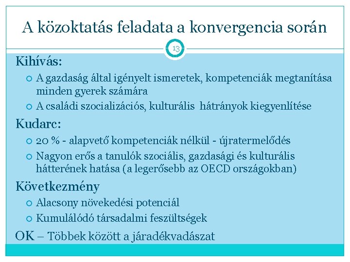 A közoktatás feladata a konvergencia során 13 Kihívás: A gazdaság által igényelt ismeretek, kompetenciák