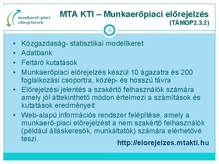 MTA KTI – Munkaerőpiaci előrejelzés (TÁMOP 2. 3. 2) 16 • • Közgazdaság- statisztikai