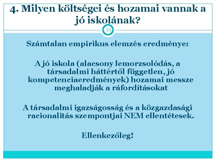 4. Milyen költségei és hozamai vannak a jó iskolának? 21 Számtalan empirikus elemzés eredménye: