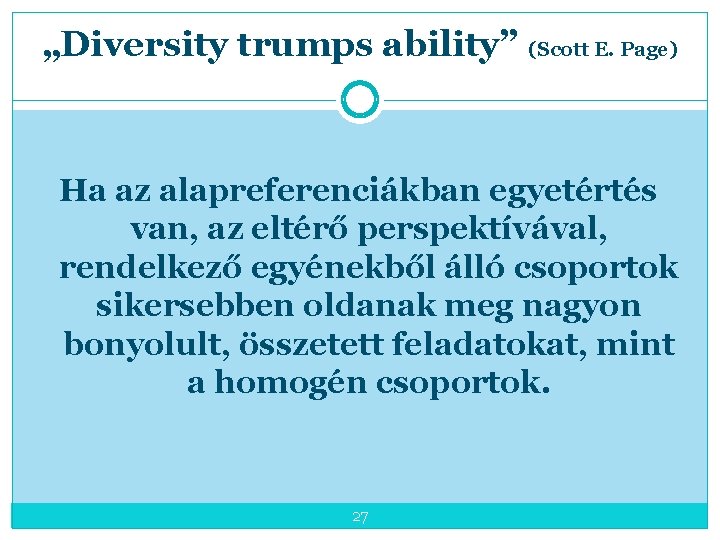 „Diversity trumps ability” (Scott E. Page) 27 Ha az alapreferenciákban egyetértés van, az eltérő