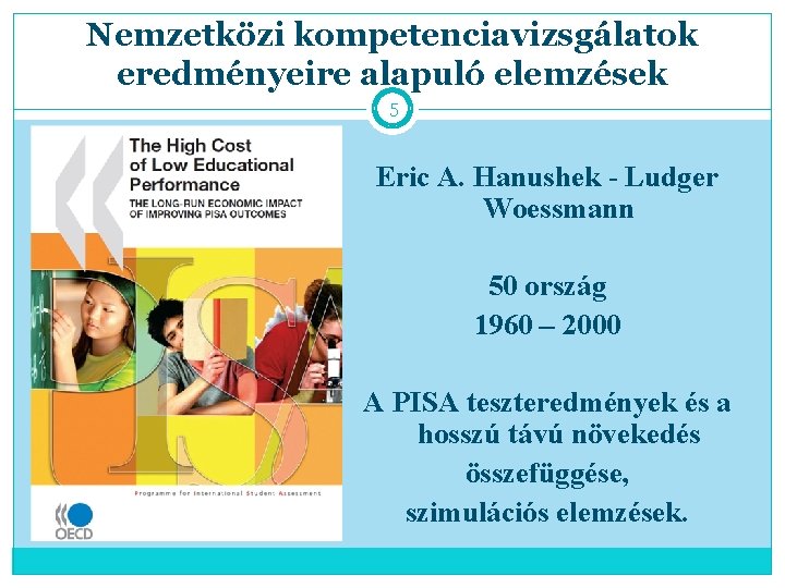 Nemzetközi kompetenciavizsgálatok eredményeire alapuló elemzések 5 Eric A. Hanushek - Ludger Woessmann 50 ország