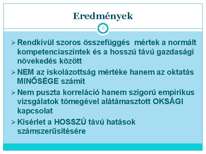 Eredmények 6 Ø Rendkívül szoros összefüggés mértek a normált kompetenciaszintek és a hosszú távú
