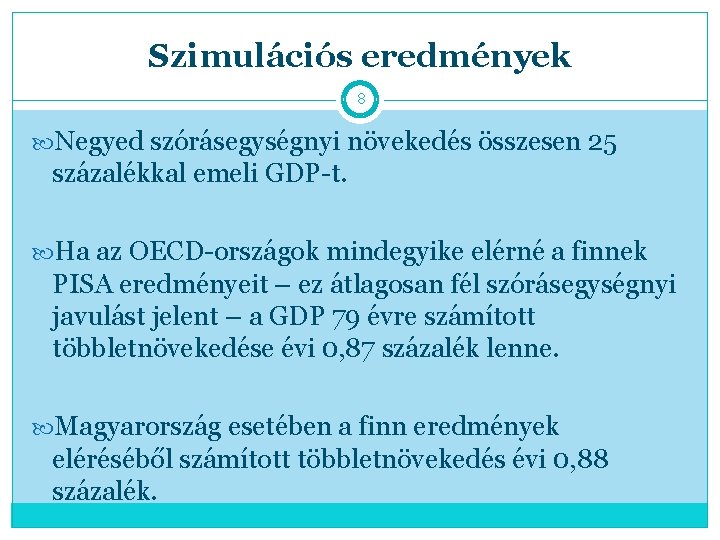 Szimulációs eredmények 8 Negyed szórásegységnyi növekedés összesen 25 százalékkal emeli GDP-t. Ha az OECD-országok