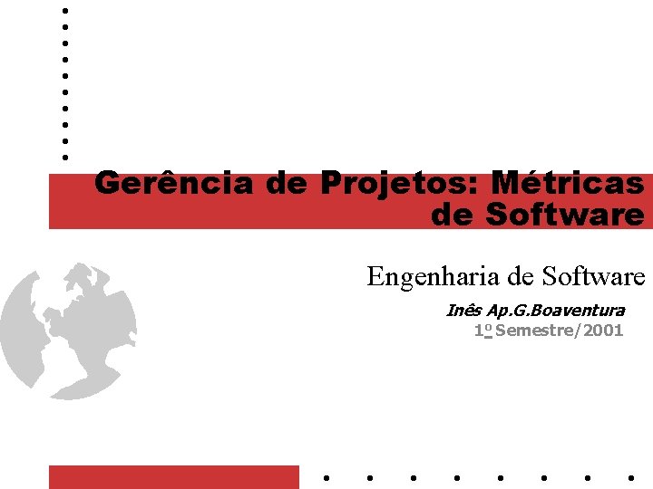 Gerência de Projetos: Métricas de Software Engenharia de Software Inês Ap. G. Boaventura 1