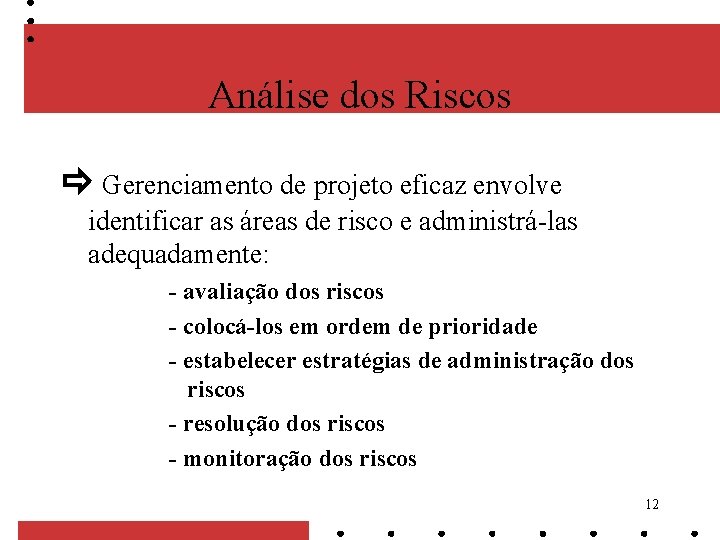 Análise dos Riscos Gerenciamento de projeto eficaz envolve identificar as áreas de risco e