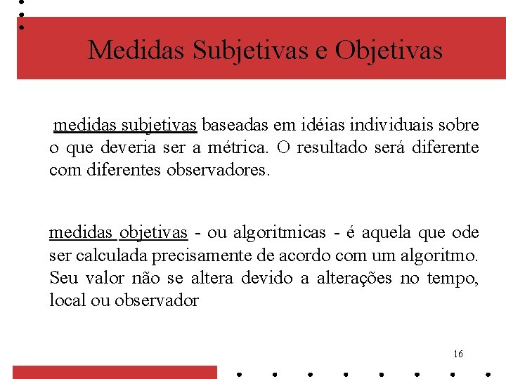 Medidas Subjetivas e Objetivas medidas subjetivas baseadas em idéias individuais sobre o que deveria