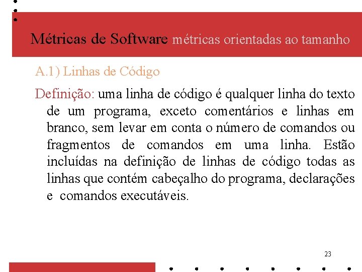 Métricas de Software métricas orientadas ao tamanho A. 1) Linhas de Código Definição: uma