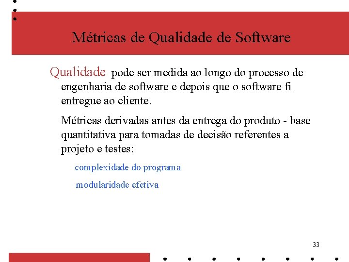 Métricas de Qualidade de Software Qualidade pode ser medida ao longo do processo de