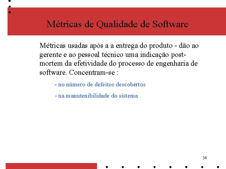 Métricas de Qualidade de Software Métricas usadas após a a entrega do produto -