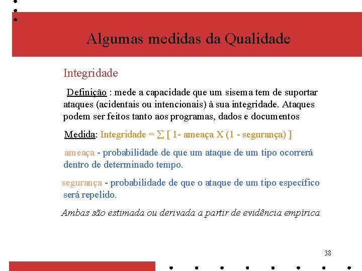 Algumas medidas da Qualidade Integridade Definição : mede a capacidade que um sisema tem