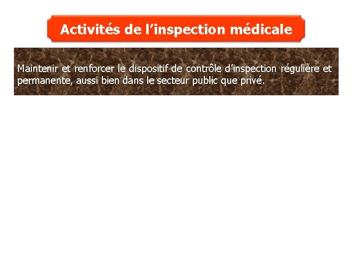 Activités de l’inspection médicale Maintenir et renforcer le dispositif de contrôle d’inspection régulière et