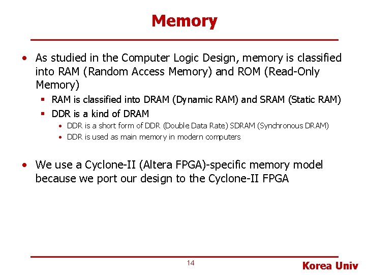 Memory • As studied in the Computer Logic Design, memory is classified into RAM
