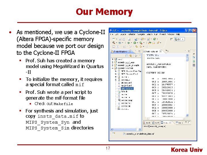 Our Memory • As mentioned, we use a Cyclone-II (Altera FPGA)-specific memory model because