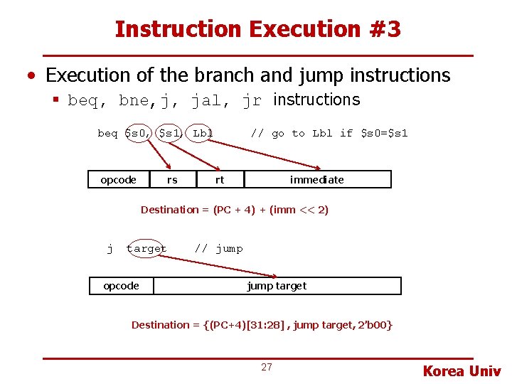 Instruction Execution #3 • Execution of the branch and jump instructions § beq, bne,