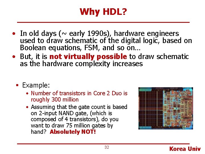 Why HDL? • In old days (~ early 1990 s), hardware engineers used to