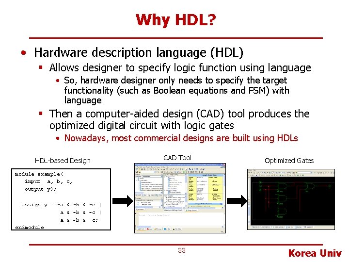 Why HDL? • Hardware description language (HDL) § Allows designer to specify logic function