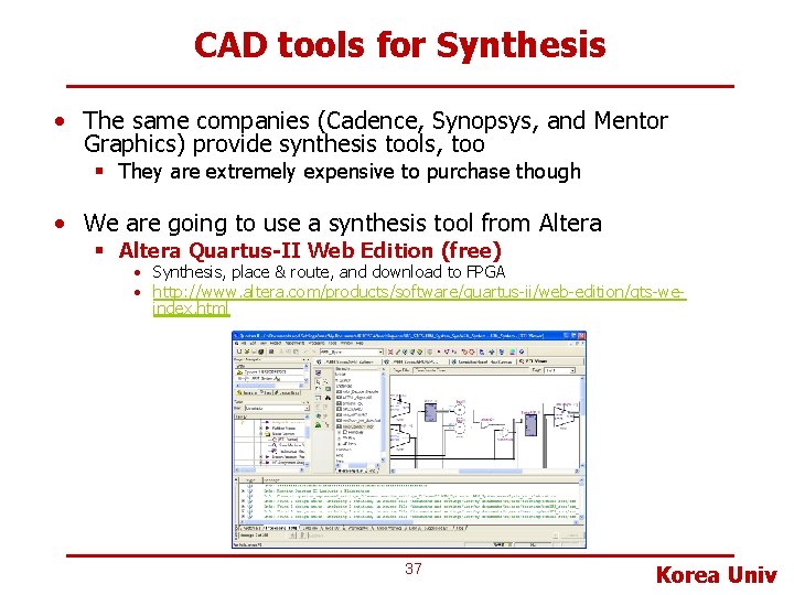 CAD tools for Synthesis • The same companies (Cadence, Synopsys, and Mentor Graphics) provide