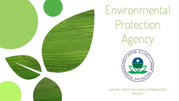 Environmental Protection Agency Kylie Mao, Rabin Fukumoto, and Natalie Chan Period 3 