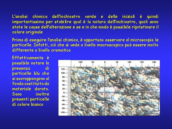 L’analisi chimica dell’inchiostro verde e delle iniziali è quindi importantissima per stabilire qual è