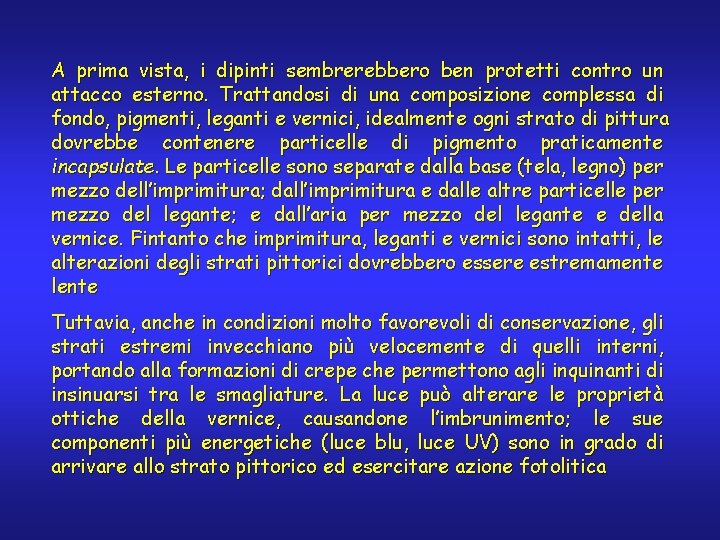 A prima vista, i dipinti sembrerebbero ben protetti contro un attacco esterno. Trattandosi di