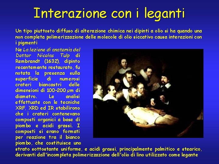 Interazione con i leganti Un tipo piuttosto diffuso di alterazione chimica nei dipinti a