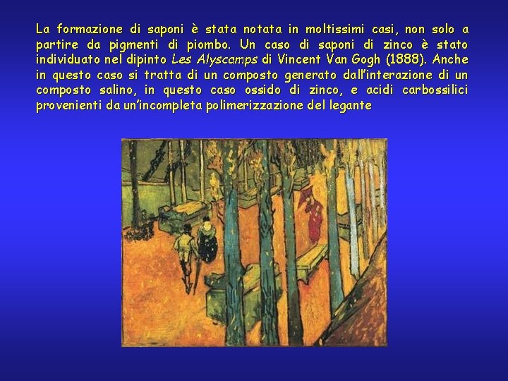 La formazione di saponi è stata notata in moltissimi casi, non solo a partire