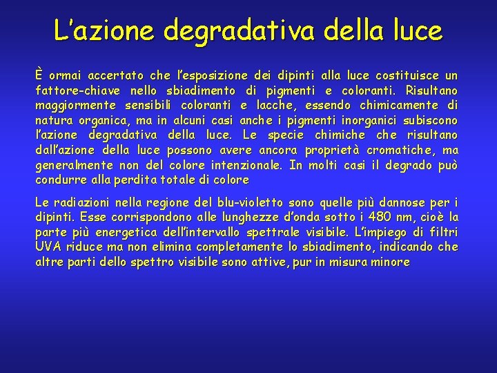 L’azione degradativa della luce È ormai accertato che l’esposizione dei dipinti alla luce costituisce