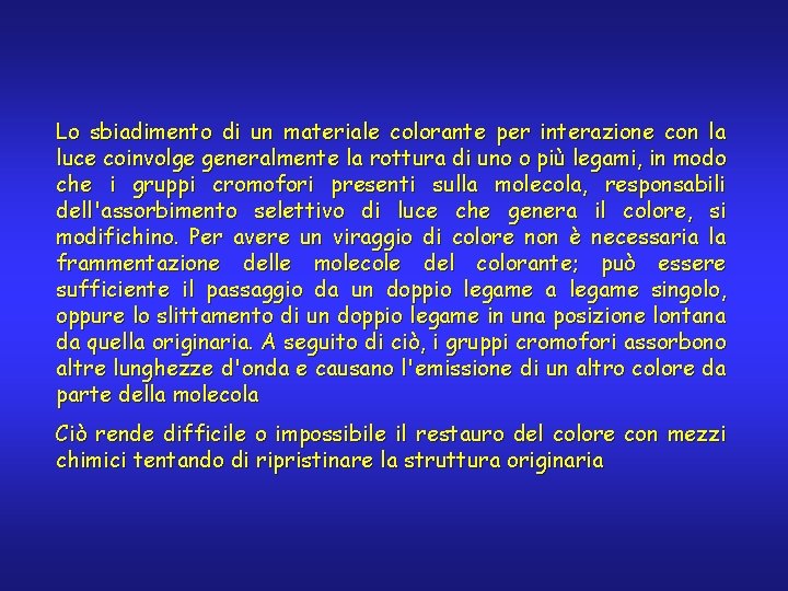 Lo sbiadimento di un materiale colorante per interazione con la luce coinvolge generalmente la