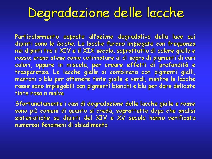 Degradazione delle lacche Particolarmente esposte all’azione degradativa della luce sui dipinti sono le lacche.