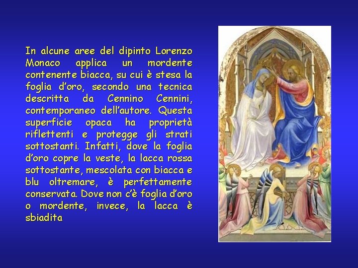 In alcune aree del dipinto Lorenzo Monaco applica un mordente contenente biacca, su cui