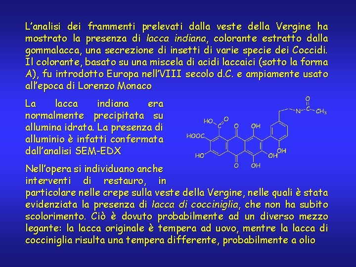 L’analisi dei frammenti prelevati dalla veste della Vergine ha mostrato la presenza di lacca