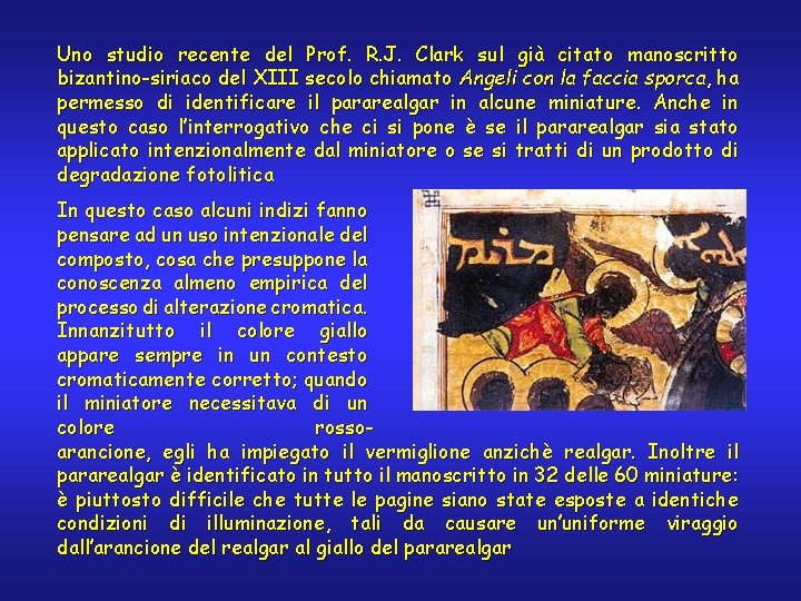 Uno studio recente del Prof. R. J. Clark sul già citato manoscritto bizantino-siriaco del