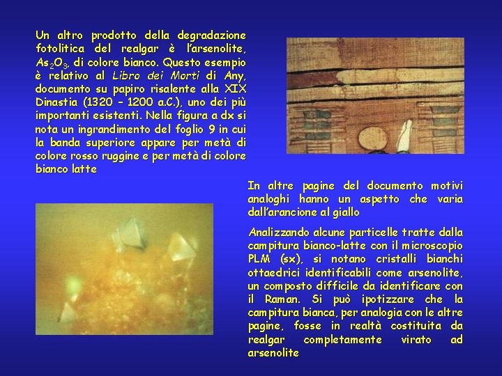 Un altro prodotto della degradazione fotolitica del realgar è l’arsenolite, As 2 O 3,