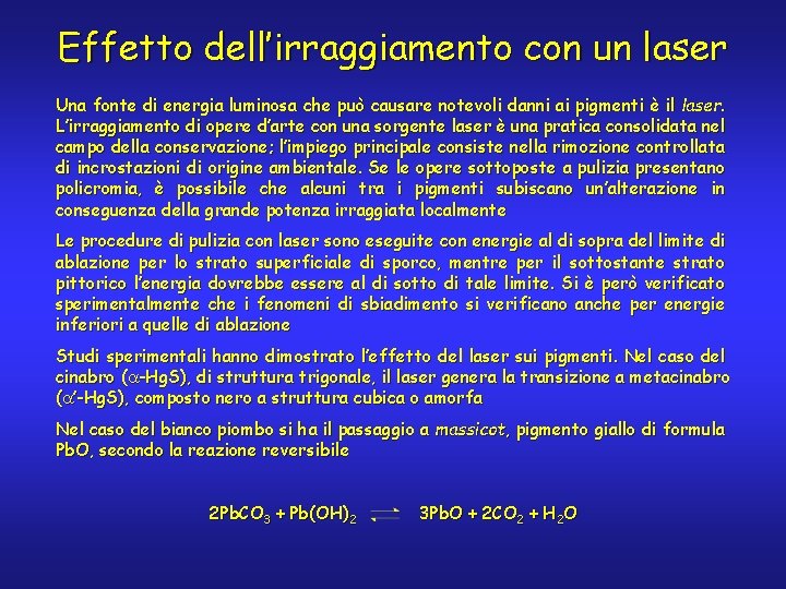 Effetto dell’irraggiamento con un laser Una fonte di energia luminosa che può causare notevoli