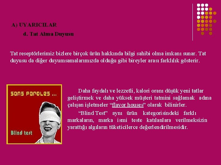 A) UYARICILAR d. Tat Alma Duyusu Tat reseptörlerimiz bizlere birçok ürün hakkında bilgi sahibi A) UYARICILAR d. Tat Alma Duyusu Tat reseptörlerimiz bizlere birçok ürün hakkında bilgi sahibi
