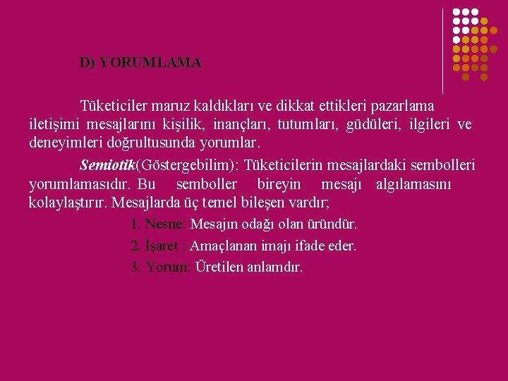 D) YORUMLAMA Tüketiciler maruz kaldıkları ve dikkat ettikleri pazarlama iletişimi mesajlarını kişilik, inançları, tutumları,