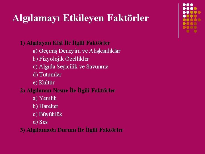 Algılamayı Etkileyen Faktörler 1) Algılayan Kişi İle İlgili Faktörler a) Geçmiş Deneyim ve Alışkanlıklar