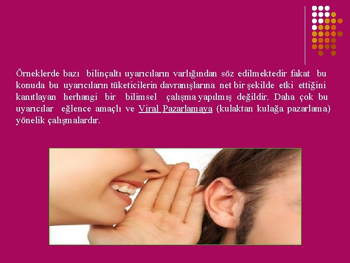 Örneklerde bazı bilinçaltı uyarıcıların varlığından söz edilmektedir fakat bu konuda bu uyarıcıların tüketicilerin davranışlarına Örneklerde bazı bilinçaltı uyarıcıların varlığından söz edilmektedir fakat bu konuda bu uyarıcıların tüketicilerin davranışlarına