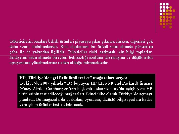 Tüketicilerin bazıları belirli ürünleri piyasaya çıkar çıkmaz alırken, diğerleri çok daha sonra alabilmektedir. Risk