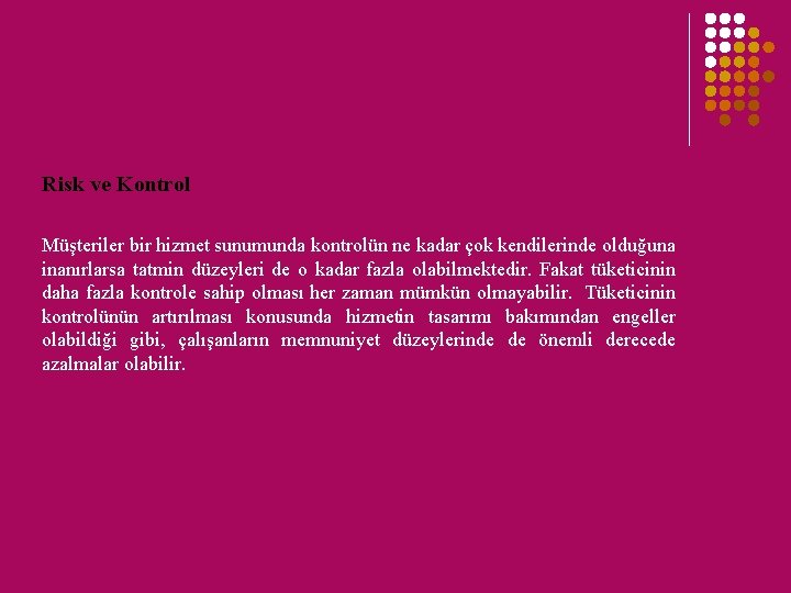 Risk ve Kontrol Müşteriler bir hizmet sunumunda kontrolün ne kadar çok kendilerinde olduğuna inanırlarsa