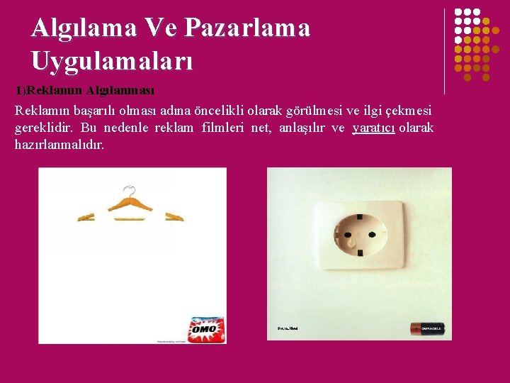 Algılama Ve Pazarlama Uygulamaları 1)Reklamın Algılanması Reklamın başarılı olması adına öncelikli olarak görülmesi ve Algılama Ve Pazarlama Uygulamaları 1)Reklamın Algılanması Reklamın başarılı olması adına öncelikli olarak görülmesi ve