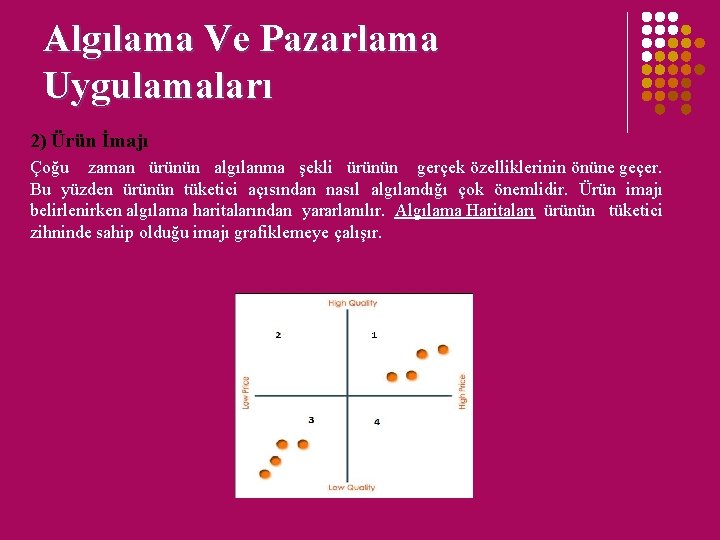 Algılama Ve Pazarlama Uygulamaları 2) Ürün İmajı Çoğu zaman ürünün algılanma şekli ürünün gerçek