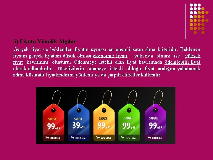 3) Fiyata Yönelik Algılar Gerçek fiyat ve beklenilen fiyatın uyması en önemli satın alma 3) Fiyata Yönelik Algılar Gerçek fiyat ve beklenilen fiyatın uyması en önemli satın alma