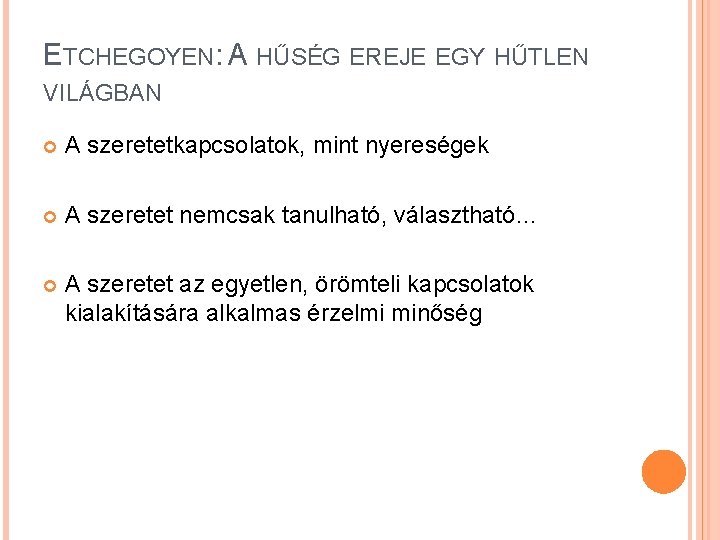 ETCHEGOYEN: A HŰSÉG EREJE EGY HŰTLEN VILÁGBAN A szeretetkapcsolatok, mint nyereségek A szeretet nemcsak
