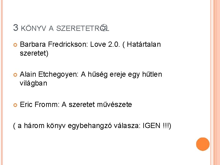 3 KÖNYV A SZERETETRŐL Barbara Fredrickson: Love 2. 0. ( Határtalan szeretet) Alain Etchegoyen: