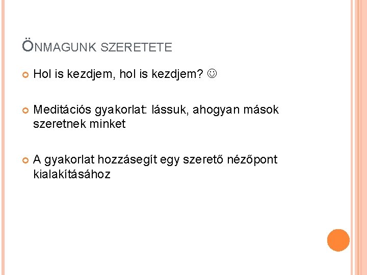 ÖNMAGUNK SZERETETE Hol is kezdjem, hol is kezdjem? Meditációs gyakorlat: lássuk, ahogyan mások szeretnek